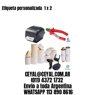 Etiqueta personalizada  1 x 2