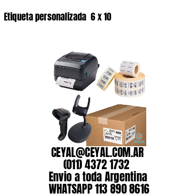 Etiqueta personalizada  6 x 10