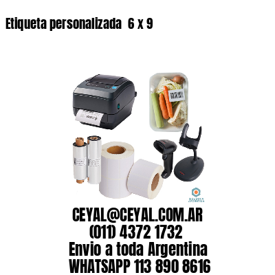 Etiqueta personalizada  6 x 9