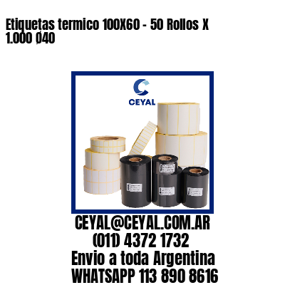 Etiquetas termico 100X60 - 50 Rollos X 1.000 Ø40