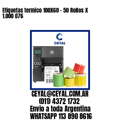 Etiquetas termico 100X60 – 50 Rollos X 1.000 Ø76