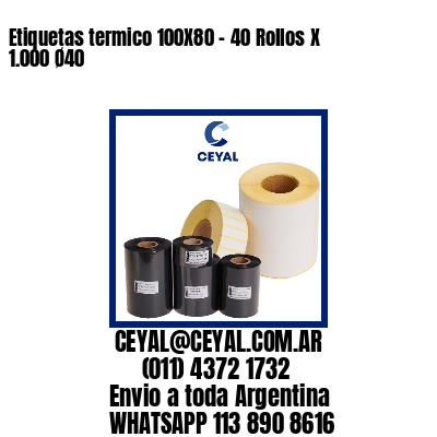 Etiquetas termico 100X80 – 40 Rollos X 1.000 Ø40