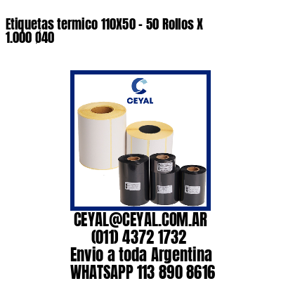 Etiquetas termico 110X50 – 50 Rollos X 1.000 Ø40