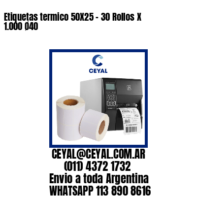 Etiquetas termico 50X25 – 30 Rollos X 1.000 Ø40