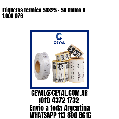 Etiquetas termico 50X25 - 50 Rollos X 1.000 Ø76