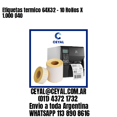 Etiquetas termico 64X32 - 10 Rollos X 1.000 Ø40