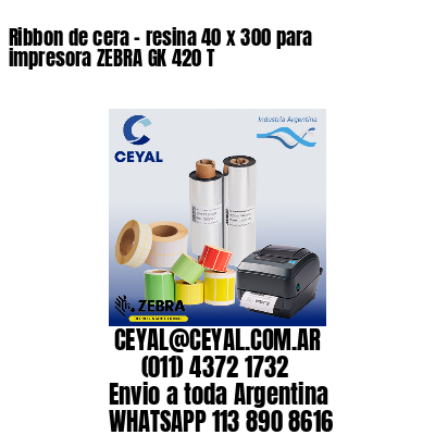 Ribbon de cera – resina 40 x 300 para impresora ZEBRA GK 420 T