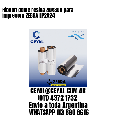 Ribbon doble resina 40x300 para impresora ZEBRA LP2824