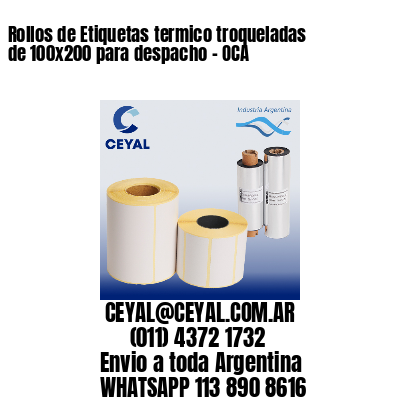 Rollos de Etiquetas termico troqueladas de 100×200 para despacho – OCA