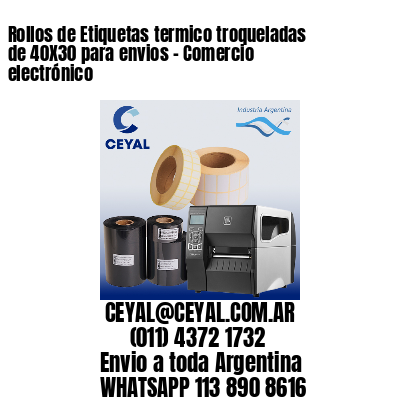 Rollos de Etiquetas termico troqueladas de 40X30 para envios - Comercio electrónico