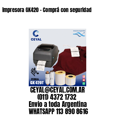 impresora GK420 - Comprá con seguridad