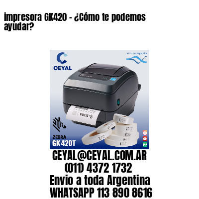 impresora GK420 – ¿Cómo te podemos ayudar?