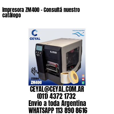 impresora ZM400 - Consultá nuestro catálogo