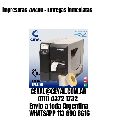 impresoras ZM400 – Entregas inmediatas