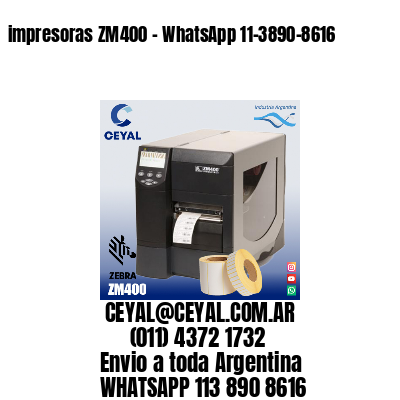 impresoras ZM400 - WhatsApp 11-3890-8616