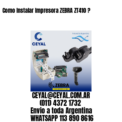 Como Instalar Impresora ZEBRA ZT410 ?