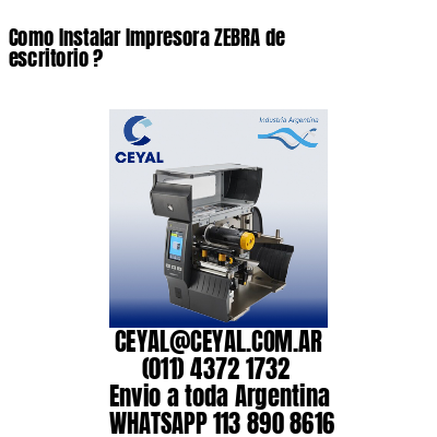 Como Instalar Impresora ZEBRA de escritorio ?