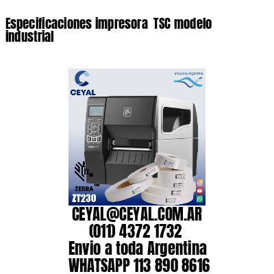 Especificaciones impresora  TSC modelo industrial