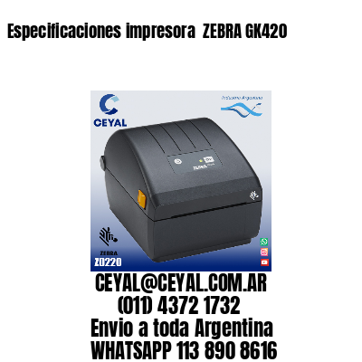 Especificaciones impresora  ZEBRA GK420