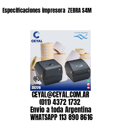 Especificaciones impresora  ZEBRA S4M