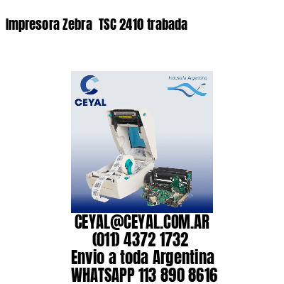 Impresora Zebra  TSC 2410 trabada