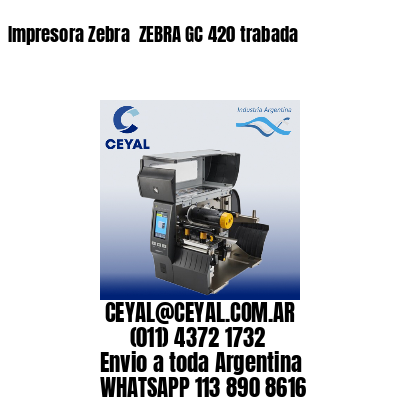 Impresora Zebra  ZEBRA GC 420 trabada