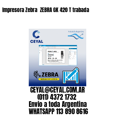 Impresora Zebra  ZEBRA GK 420 T trabada