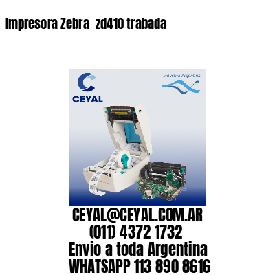 Impresora Zebra  zd410 trabada