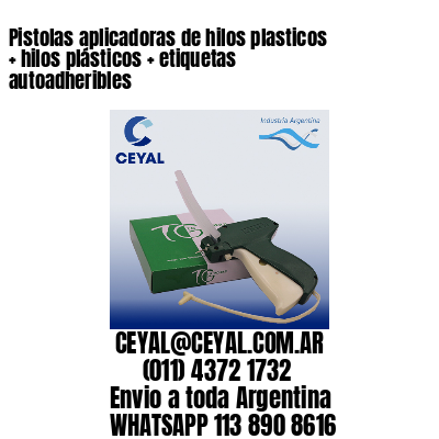 Pistolas aplicadoras de hilos plasticos   hilos plásticos   etiquetas autoadheribles