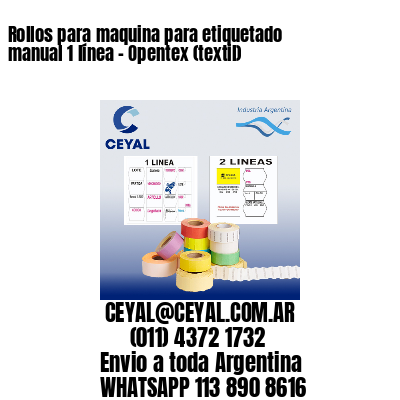 Rollos para maquina para etiquetado manual 1 línea - Opentex (textil) 