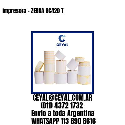 impresora - ZEBRA GC420 T