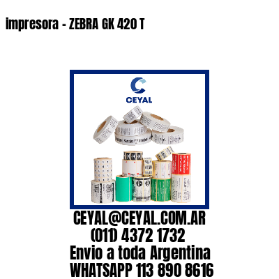 impresora – ZEBRA GK 420 T