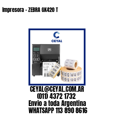 impresora – ZEBRA GK420 T