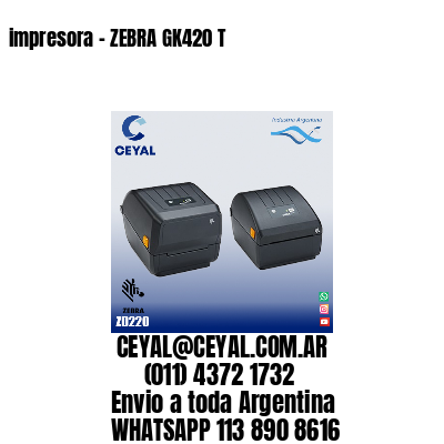 impresora – ZEBRA GK420 T