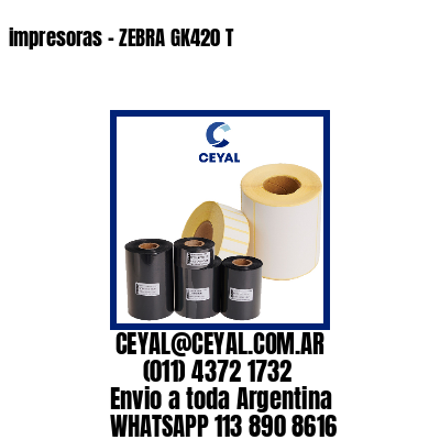 impresoras – ZEBRA GK420 T