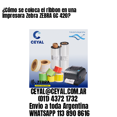 ¿Cómo se coloca el ribbon en una impresora Zebra ZEBRA GC 420?