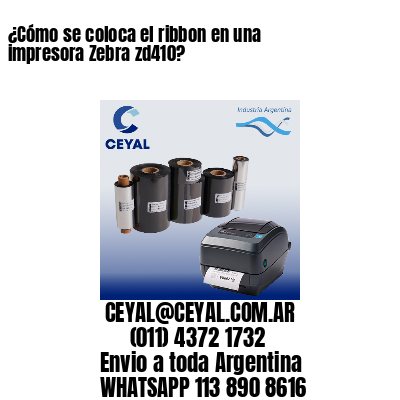 ¿Cómo se coloca el ribbon en una impresora Zebra zd410?