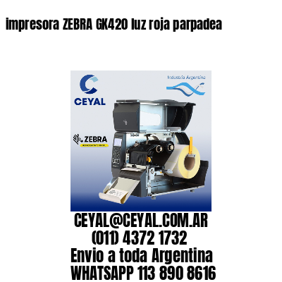 impresora ZEBRA GK420 luz roja parpadea