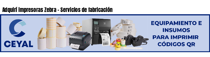 Adquirí impresoras Zebra - Servicios de fabricación