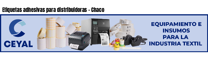 Etiquetas adhesivas para distribuidoras - Chaco