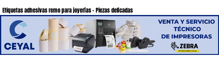 Etiquetas adhesivas remo para joyerías - Piezas delicadas