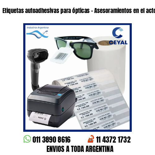 Etiquetas autoadhesivas para ópticas - Asesoramientos en el acto!