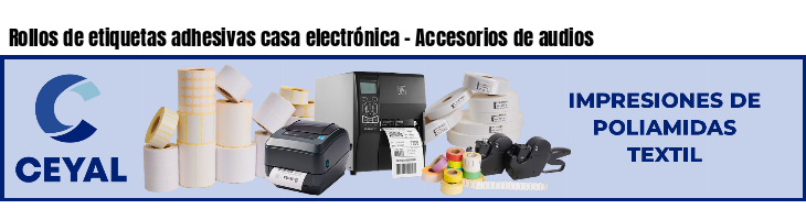 Rollos de etiquetas adhesivas casa electrónica - Accesorios de audios