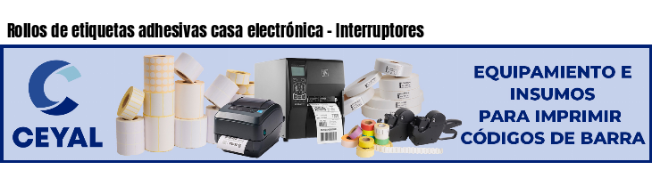 Rollos de etiquetas adhesivas casa electrónica - Interruptores