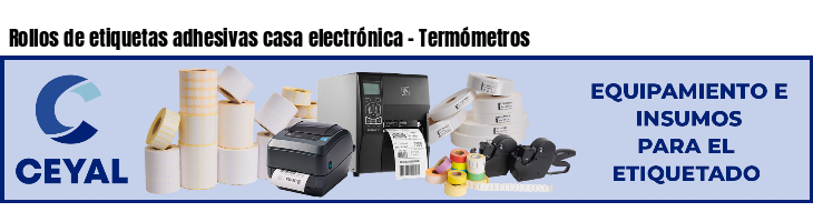 Rollos de etiquetas adhesivas casa electrónica - Termómetros