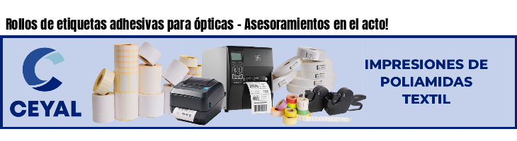 Rollos de etiquetas adhesivas para ópticas - Asesoramientos en el acto!