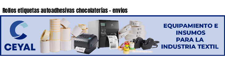 Rollos etiquetas autoadhesivas chocolaterías - envios