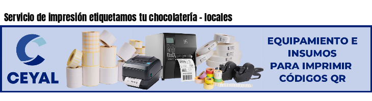 Servicio de impresión etiquetamos tu chocolatería - locales