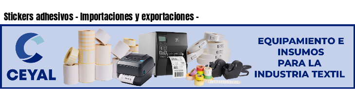 Stickers adhesivos - Importaciones y exportaciones - 