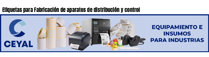 Etiquetas para Fabricación de aparatos de distribución y control 